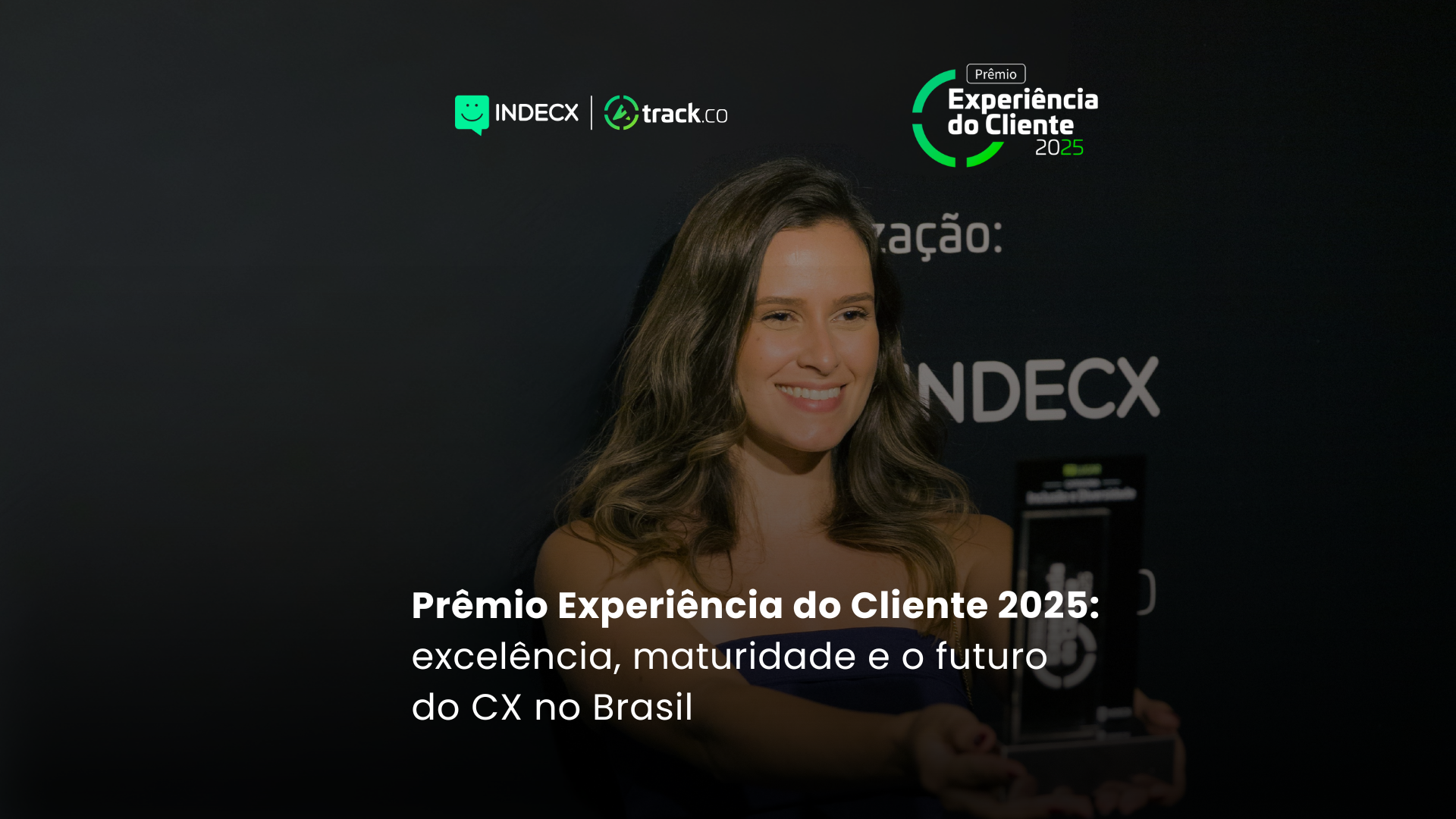 Prêmio Experiência do Cliente 2025: excelência, maturidade e o futuro do CX no Brasil